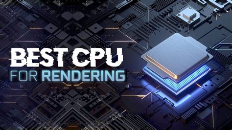 best processor for video rendering.